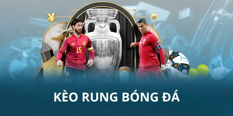 Kèo Rung Bóng Đá Là Gì - Hướng Dẫn Cách Chơi Tại 6686 1 keo rung bong da